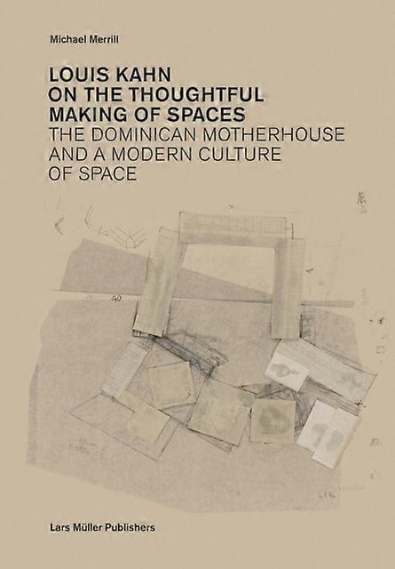 Louis Kahn On The Thoughtful Making Of Spaces by Michael Merrill Paperback Book
