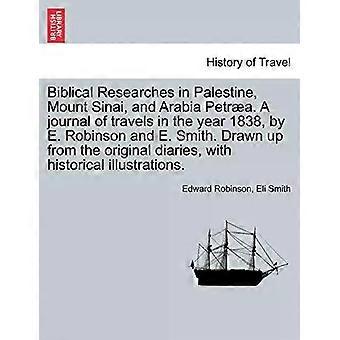 Biblical Researches In Palestine And The Adjacent Regions A Journal Of The Trave - Edward Robinson