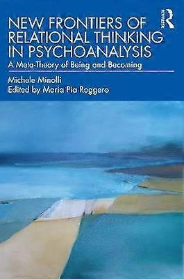 New Frontiers of Relational Thinking in Psychoanalysis