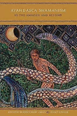 Ayahuasca Shamanism in the Amazon and Beyond