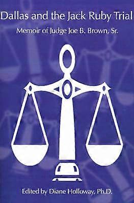 Dallas en de Jack Ruby Trial Memoires van rechter Joe B Brown Sr