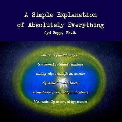 A Simple Explanation of Absolutely Everything