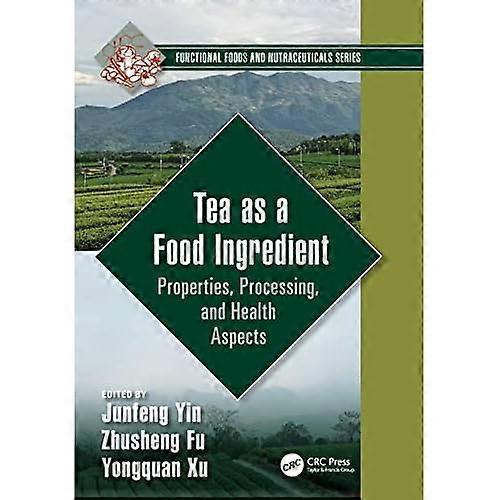 Tea As a Food Ingredient : Properties, Processing, and Health Aspects