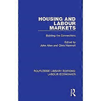 Housing and Labour Markets: Building the Connections (Edizioni della Routledge Library: Labour Economics)