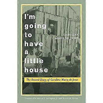 I'm Gonna Have a Little House: Das zweite Tagebuch von Carolina Maria de Jesus (Engendering Latin America)