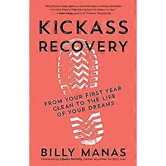 Kickass Recovery: ensimmäisestä siivousvuodesta unelmiesi elämään