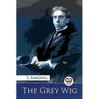 The Grey Wig - I. Zangwill