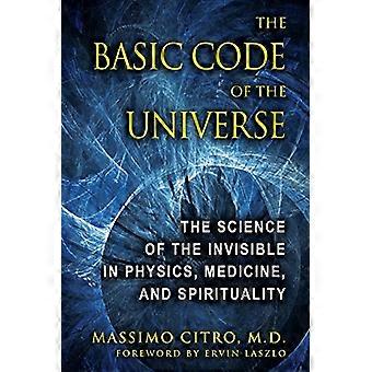 The Basic Code of the Universe The Science of the Invisible in Physics Medicine and Spirituality