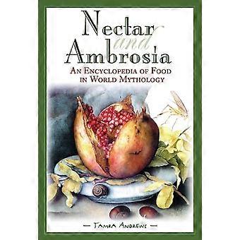 Nektar und Ambrosia: Eine Enzyklopädie der Ernährung in der Weltmythologie – Tamra Andrews – Gebundene Ausgabe – en Book