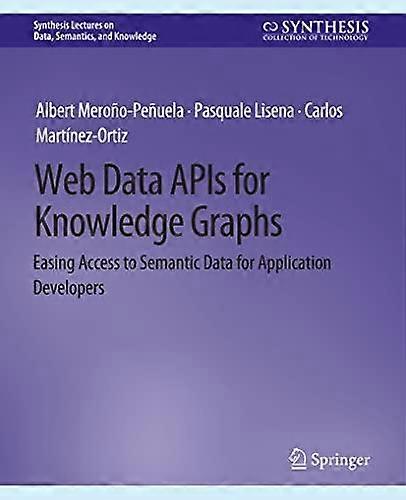 Web Data Apis For Knowledge Graphs Easing Access To Semantic Data For Applicatio - Albert Meroo-Peuela - Paperback - en Book