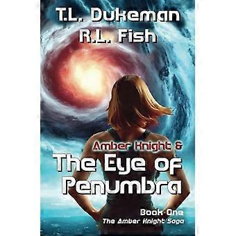 Amber Knight The Eye of Penumbra Book One of the Amber Knight Saga