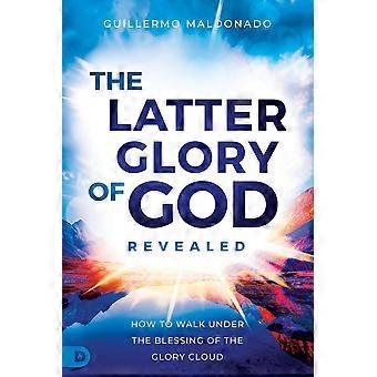 The latter glory of god revealed how to walk under the blessing of the glory cloud