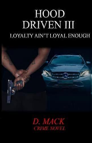 Hood driven iii loyalty ain't loyal enough