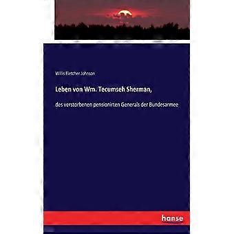 Leben Von Wm. Tecumseh Sherman Des Verstorbenen Pensionirten Generals Der Bund - Willis Fletcher Johnson - Paperback - English Book - History