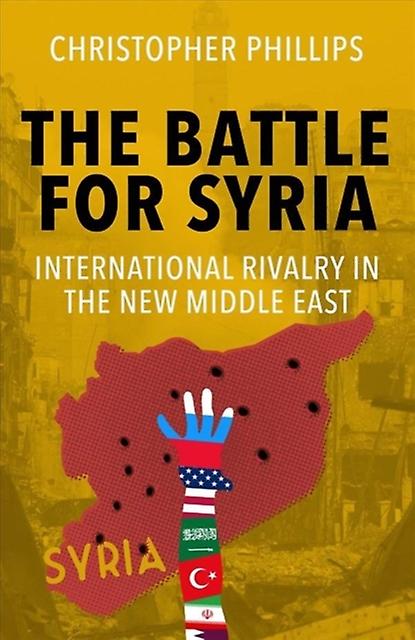 The Battle For Syria by Christopher Phillips Paperback Book