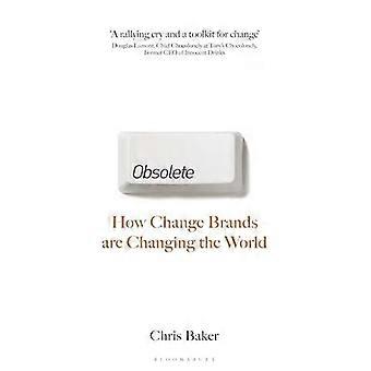 Obsoleto: Como as marcas estão mudando o mundo - Chris Baker