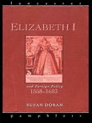 Elizabeth I and Foreign Policy 1558-1603