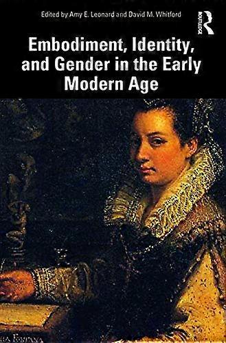 Embodiment Identity and Gender in the Early Modern Age