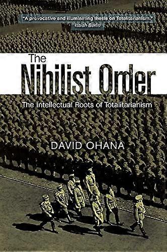 Nihilist Order: The Intellectual Roots of Totalitarianism