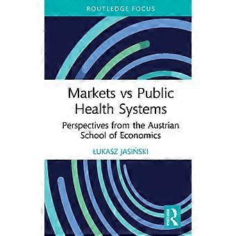 Markets Vs Public Health Systems Perspectives From The Austrian School Of Econom - ukasz Jasiski