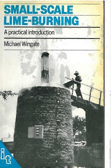 Small-scale Lime-burning - Michael Wingate - Building construction and materials - ITDG Publishing - Paperback