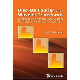 Discrete Fourier And Wavelet Transforms - GOODMAN ROE W