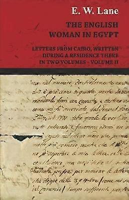 The English Woman in Egypt  Letters from Cairo Written During a Residence There  In Two Volumes  Volume II