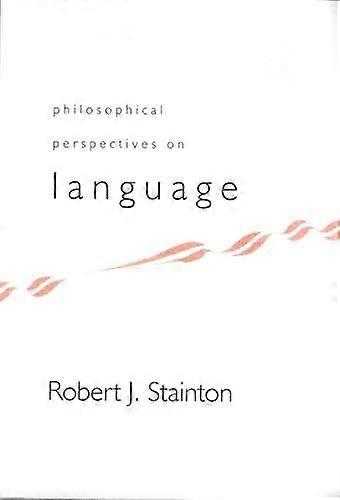 Philosophical Perspectives On Language by Robert J. Stainton Paperback