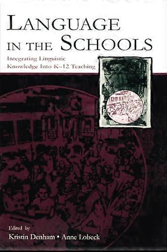 Language in the Schools: Integrating Linguistic Knowledge Into K 12 Teaching