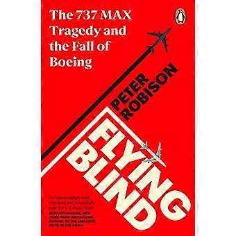 Flying Blind: 737 MAX-tragedin och Boeings fall