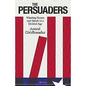 Los persuasores: Ganar corazones y mentes en una era dividida