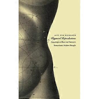 Wayward Reproductions: Genealogies of Race and Nation in Trasatlantic Modern Thought (Next Wave)