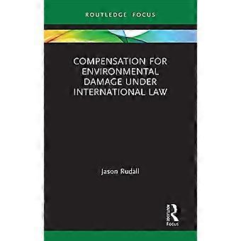Odszkodowania za szkody wyrządzone środowisku naturalnemu na mocy prawa międzynarodowego (Routledge Research in International Environmental Law)
