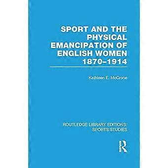 Sport og fysisk frigjøring av engelske kvinner: 1870-1914 (Routledge Library Editions: Sports Studies)