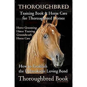 Thoroughbred Training Book & Horse Care for Thoroughbred Horses, Horse Grooming Horse Training, Groundwork, Horse Care, How to Establish the Unbreakab