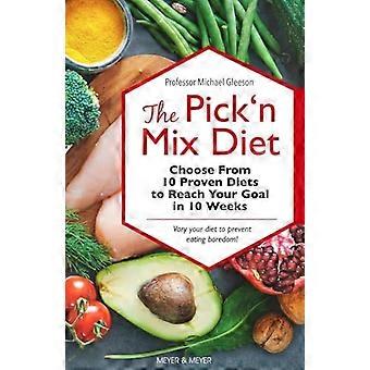 Pick 'n Mix Diet: Välj mellan 10 beprövade dieter för att nå ditt mål på 10 veckor - En hälsosam livsstil guidebok