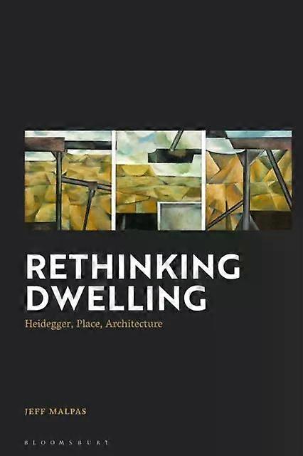Rethinking Dwelling Heidegger Place Architecture - Jeff Malpas