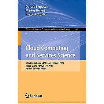Cloud Computing and Services Science 11th International Conference CLOSER 2021 Virtual Event April 28 30 2021 Revised Selected Papers