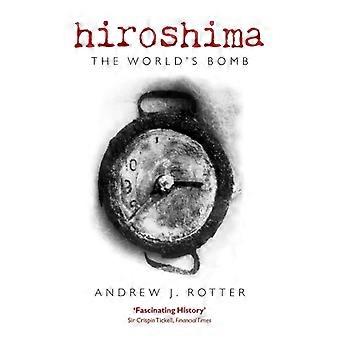 Hiroshima: A Bomba do Mundo - Andrew J. Rotter - Livro de bolso - Inglês - História