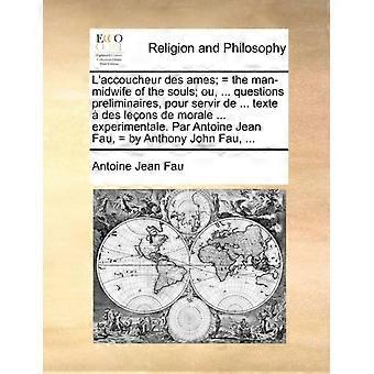 L'accoucheur Des Ames The Man-midwife Of The Souls Ou. Questions Preliminai - Antoine Jean Fau - Paperback - en Book