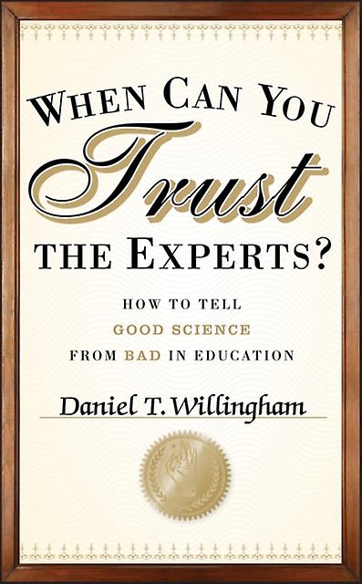 When Can You Trust The Experts by Daniel T. University of Virginia Willingham Hardback Book