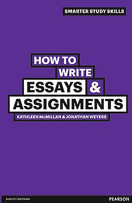 How To Write Essays Assignments by Jonathan Weyers Paperback Book