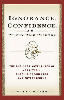 Ignorance Confidence And Filthy Rich Friends by Peter Krass Paperback Book