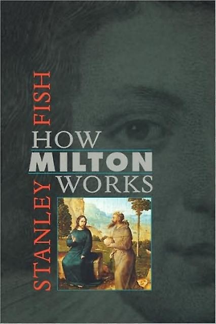 How Milton Works by Stanley Fish Paperback
