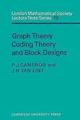 Graph Theory Coding Theory and Block Designs 19 London Mathematical Society Lecture Note Series Series Number 19