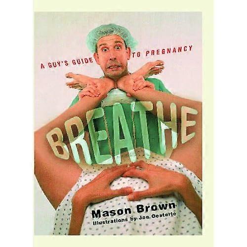 Breathe: a Guy's Guide to Pregnancy