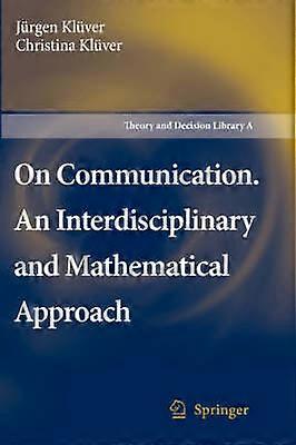 On Communication. An Interdisciplinary and Mathematical Approach