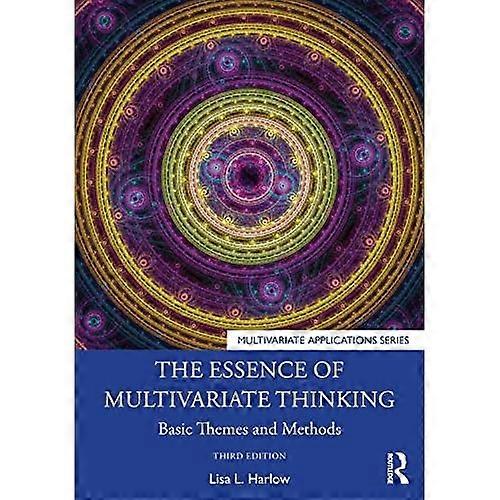 The Essence of Multivariate Thinking: Basic Themes and Methods (Multivariate Applications Series)