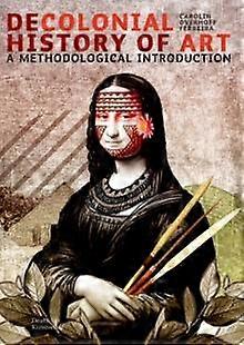 Decolonial History Of Art by Carolin Overhoff Ferreira Paperback