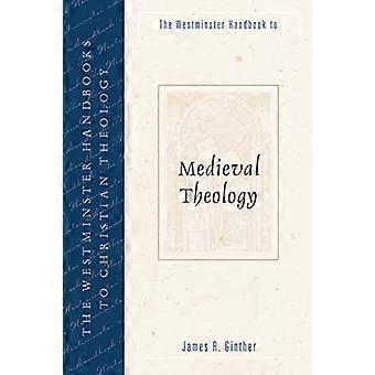 Westminster Handbook to Medieval Theology (Westminster Handbooks to Christian Theology)